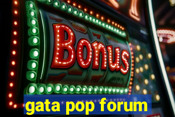 gata pop forum